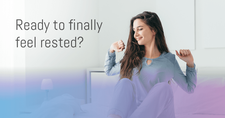 A woman sitting up in bed stretching with the words "Ready to Finally feel rested?"